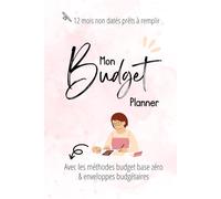 Mon budget planner : je gère mon budget avec la méthode budget base zéro et les enveloppes budgets: carnet de 12 mois non daté - commencer le quand vous voulez !