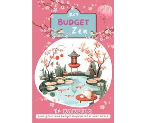 Mon budget zen : Kakeibo non daté pour démarrer quand vous le désirez: Comment gérer son budget avec un carnet budgétaire A6 de 12 mois