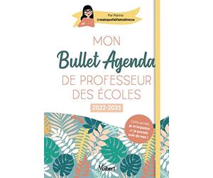 Mon Bullet Agenda de professeur des écoles 2022/2023: Cette année je m'organise et je prends soin de moi !