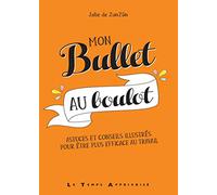 Mon Bullet au boulot - Astuces et conseils illustrés pour être plus efficace au travail