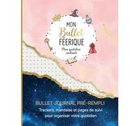 Mon bullet féerique: BULLET JOURNAL PRÉ-REMPLI - Trackers, mandalas et pages de suivi pour organiser votre quotidien