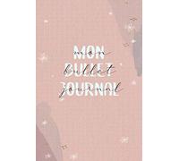 Mon Bullet Journal: Agenda Intemporel Pré-rempli Pour Une Vie Bien Organisée