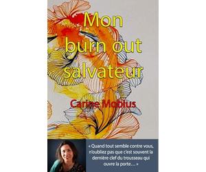 Mon burn out salvateur: Quand tout semble contre vous, n'oubliez pas que c'est souvent la dernière clef du trousseau qui ouvre la porte...