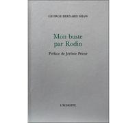 Mon buste par Rodin - Georges Bernard Shaw - L'echoppe Eds De - broché - Monographie