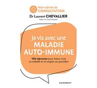 Mon cabinet de consultation : Je vis avec une maladie auto-immune: 100 réponses pour comprendre et mieux se soigner