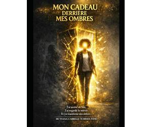 MON CADEAU DERRIÈRE MES OMBRES: J’ai arrêté de fuir, J’ai regardé le miroir,Et j’ai transformé mes ombres