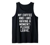 Mon café et Moi Sommes en Train de Prendre Un Moment, s'il Te plaît, pars sarcastiquement Débardeur