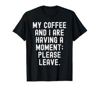 Mon café et Moi Sommes en Train de Prendre Un Moment, s'il Te plaît, pars sarcastiquement T-Shirt Graphique avec Valeur