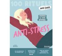 Mon Cahier 100 rituels Anti-stress