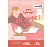 Mon cahier 100 Rituels En mode cosy - Créez votre univers refuge: Plus de 50 exercices et rituels réconfortants pour se chouchouter, écouter ses émotions et goûter la poésie du quotidien