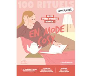 Mon cahier 100 Rituels En mode cosy - Créez votre univers refuge: Plus de 50 exercices et rituels réconfortants pour se chouchouter, écouter ses émotions et goûter la poésie du quotidien