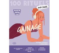 Mon Cahier 100 Rituels Gainage - Objectif ventre plat: Plus de 50 exercices d'abdos pour tonifier le ventre, les cuisses et les bras + l'alimentation ventre plat