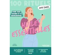 Mon Cahier 100 rituels Huiles essentielles