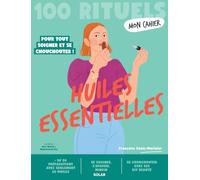 Mon Cahier 100 rituels Huiles essentielles - Pour tout soigner et se chouchouter