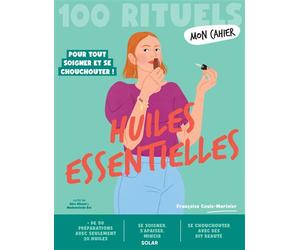 Mon Cahier 100 rituels Huiles essentielles - Pour tout soigner et se chouchouter - Françoise Couic-Marinier - Solar - broché - Guide
