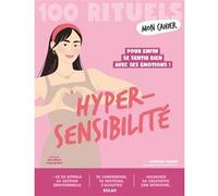 Mon Cahier 100 rituels Hypersensibilité Ludivine Casilli (Auteur), Alice Wietzel (Illustration), Audrey Bussi (Illustration)