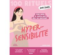 Mon Cahier 100 rituels Hypersensibilité: Se sentir bien avec ses émotions