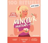 Mon cahier 100 RItuels Minceur Printemps Ete - Perdez du poids rapidement !: Plus de 80 recettes de saison pour rester mince et évitez de craquer - Des menus personnalisés et de saison