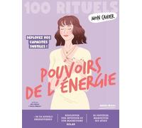 Mon Cahier 100 rituels Pouvoirs de l'énergie