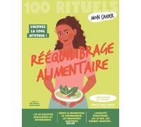 Mon Cahier 100 RItuels Rééquilibrage alimentaire - Avec plus de 50 recettes équilibrées et gourmandes: Gérer le grignotage, la gourmandise, les ... structurée, les IG bas, les bonnes graisses