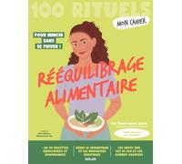 Mon Cahier 100 RItuels Rééquilibrage alimentaire - Avec plus de 50 recettes équilibrées et gourmandes: Gérer le grignotage, la gourmandise, les ... structurée, les IG bas, les bonnes graisses