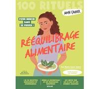 Mon Cahier 100 rituels Rééquilibrage alimentaire Marie-Laure André (Auteur), Alice Wietzel (Illustration), Mademoiselle Eve (Illustration)