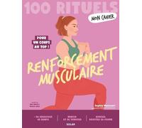 Mon Cahier 100 rituels Renforcement musculaire - Pour un corps au top !: 50 exercices de renfo pour mincir, se tonifier, bouger et booster sa forme