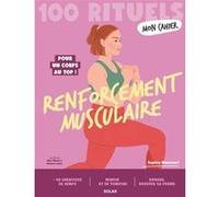 Mon Cahier 100 Rituels Renforcement musculaire - Pour un corps au top ! Sophia Mansouri (Auteur), Alice Wietzel (Illustration), Eleanor Laleu (Illustration)