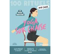 Mon Cahier 100 Rituels Yoga sur chaise - Plus de 50 exercices pour dénouer les tensions, se tonifier, se ressourcer: A la maison ou au bureau, tous ... se sentir mieux et sculpter sa silhouette