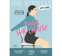 Mon Cahier 100 Rituels Yoga sur chaise - Plus de 50 exercices pour dénouer les tensions, se tonifier, se ressourcer - Charline Girardel - Solar - ebook (ePub) - Guide