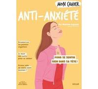 Mon Cahier Anti-anxiété Mathilde Depaulis (Auteur), Céleste Wallaert (Illustration), Alice Wietzel (Illustration)