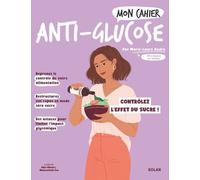 Marie-Laure André – Mon cahier Antiglucose – Contrôlez les effets du sucre – Broché