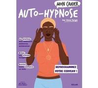 Mon cahier Auto-hypnose Chloé Turgis (Auteur), Alice Wietzel (Illustration), Céleste Wallaert (Illustration)