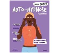 Mon Cahier Auto-Hypnose - Reprogrammez Votre Cerveau !