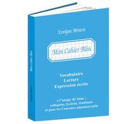 Mon Cahier Bleu : Vocabulaire, lecture, expression écrite A l'usage de tous, collégiens, lycéens, étudiants et pour les concours administratifs - Évelyne Benisti - Revue De L'ecole - broché - Scolaire