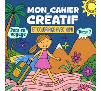 Mon cahier créatif et coloriage avec Kimi - tome 2: Pars en voyage