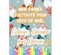 Mon Cahier d’Activité pour Déco de Noël: Joyeuses Créations de Noël, Coloriage, Découpage et Décoration pour Enfants, 50 pages, Format:8,5x11.