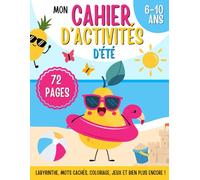 Mon cahier d’activités d’été: Jeux variés pour les vacances, enfants 6-10 ans : labyrinthes, mots cachés, coloriages, bandes dessinées et plus de 72 pages pour s’amuser partout !
