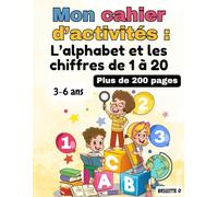 Mon cahier d’activités : L’alphabet et les chiffres de 1 à 20: Plus de 200 pages d’activités éducatives pour enfants de 3 à 6 ans - traçage, coloriage, comptage et jeux amusants