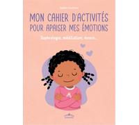 Mon cahier d’activités pour apaiser mes émotions: Sophrologie, méditation, dessin...