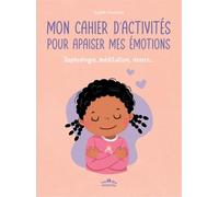 Mon Cahier D?Activités Pour Apaiser Mes Émotions - Sophrologie, Méditation, Dessin
