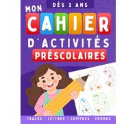 Mon cahier d’activités préscolaires: Cahier d’activités préscolaires pour enfants dès 3 ans - Tracés, lettres, chiffres et formes