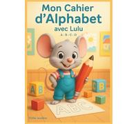 Mon cahier d’alphabet avec Lulu - A-B-C-D - Petite Section: Activités de lettres à tracer, colorier et découvrir pour les enfants de maternelle (3-4 ans)