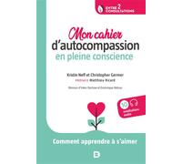 Mon cahier d’autocompassion en pleine conscience Comment apprendre à s’aimer - Matthieu Ricard - De Boeck Supérieur - broché - Manuel