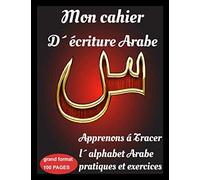 Mon Cahier d´écriture Arabe apprenons á tracer l´alphabet Arabe pratiques et exercices -grand format 100 pages