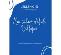 Mon cahier d' étude biblique: L'ESSEN'CIEL