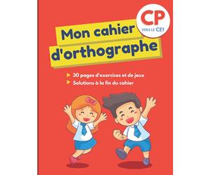 Mon cahier d’orthographe: Grand cahier avec 30 pages d’exercices ludiques et variés pour apprendre aux enfants de 6 et 7 ans à écrire les mots ... fautes d’orthographe - idéal pour CP vers CE1