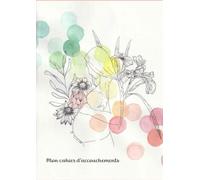 Mon cahier d'accouchements: Noter les naissances que l'on a accompagnées