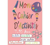 Mon Cahier D'Activités - 7-10 ANS: livre de jeux pour Les enfants / 100 Page/ Sudoku/ Mots Mêlés/Mots Cachés/Mandala/Feuille De Dessin/Labyrinthes
