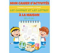 Mon cahier d'activités à la maison dès 4 ans - j'apprends à reconnaître et à écrire les chiffres et les lettres: livre éducatif pour apprendre et progresser pour enfants en maternelle